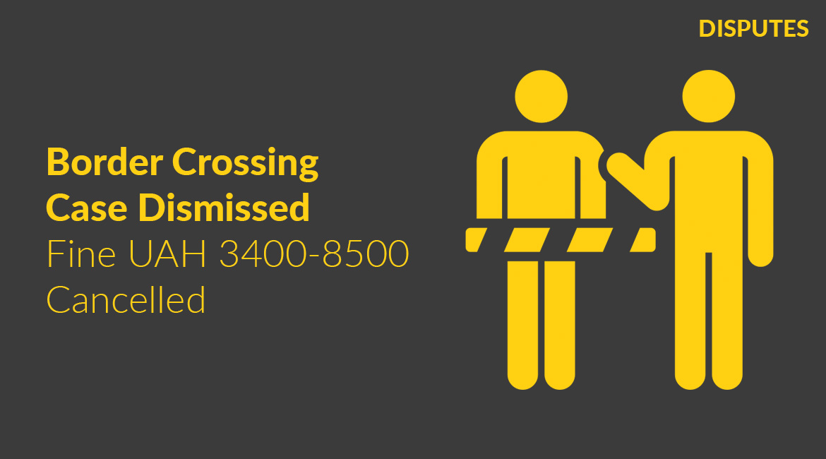Case Dismissed and Client Acquitted of UAH 3,400-8,500 Fine for Attempted Illegal Border Crossing