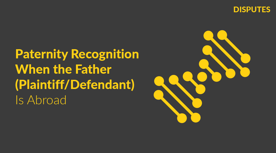 Establishing Paternity Through Court Proceedings: Special Considerations When the Father is Outside Ukraine