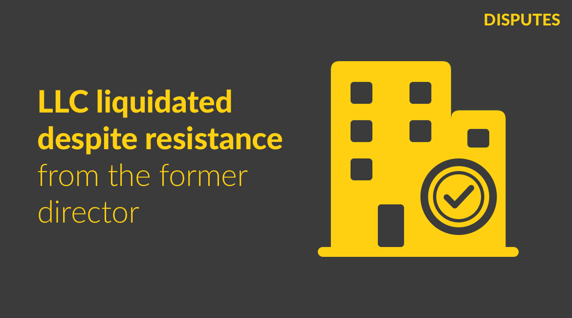 Successful Completion of a Complex LLC Liquidation Despite Active Resistance from the Former Director